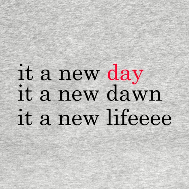 it a new day it a new dawn it a new life, red-black-black by QOTD --tee